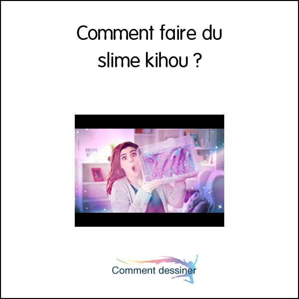 Comment faire du slime kihou